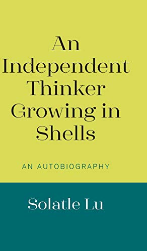 Lu - An Independent Thinker Growing in Shells: An Autobiography - New