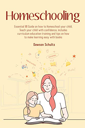 Schultz - Homeschooling - Essential 101 Guide on how to Homeschool you