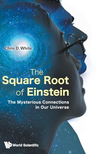 Chris D Whit - Square Root of Einstein: The Mysterious Connections in
