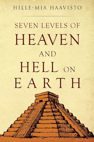Hille-Mia Haavisto - Seven Levels of Heaven and Hell on Earth - New Pa