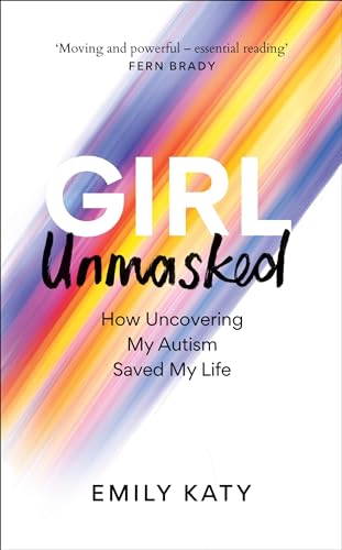 Emily Katy - Girl Unmasked   How Uncovering My Autism Saved My Life -