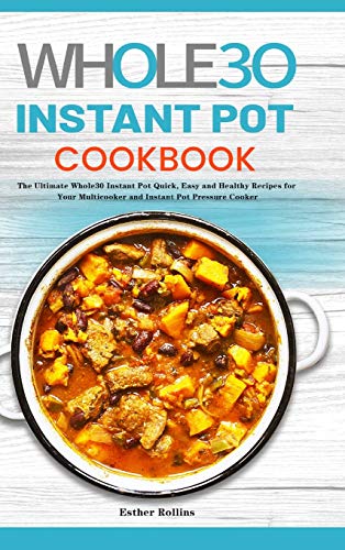 Rollins - Whole30 Instant Pot Cookbook: The Ultimate Whole30 Instant P
