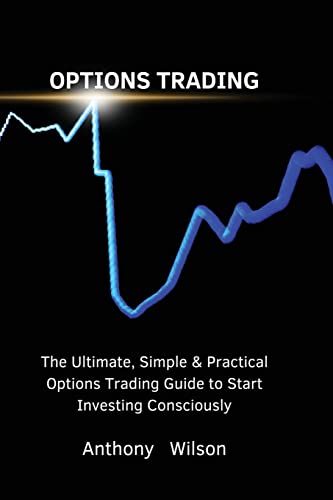 Anthony   Wilson - OPTIONS TRADING: The Ultimate, Simple & Practical O