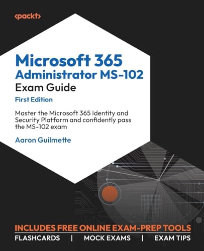 Guilmett - Microsoft 365 Administrator MS-102 Exam Guide: Master the M