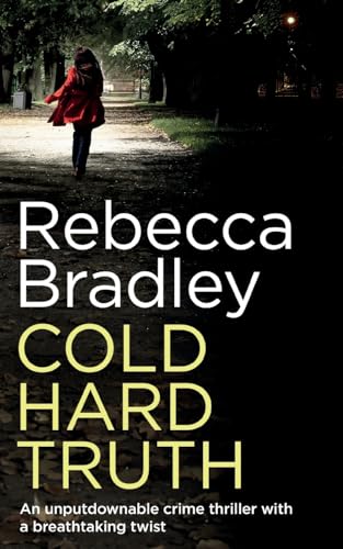 Bradley - COLD HARD TRUTH an unputdownable crime thriller with a breat