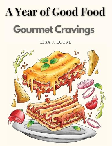 Lisa J. Lock - A Year of Good Food: Gourmet Cravings - New paperback o