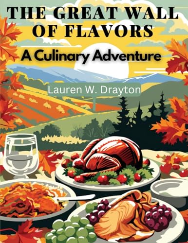 Lauren W. Drayton - Great Wall of Flavors: A Culinary Adventure - New