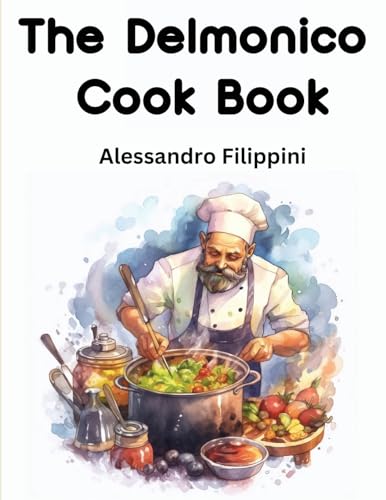 Alessandro Filippini - Delmonico Cook Book  How To Buy Food, How To Co