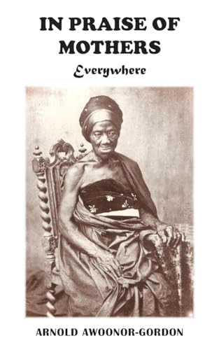 Awoonor-Gordon - In Praise of Mothers Everywhere - New paperback or so