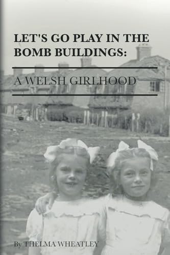 Wheatley - Let's Go Play in the Bomb Buildings: A Welsh Girlhood - New