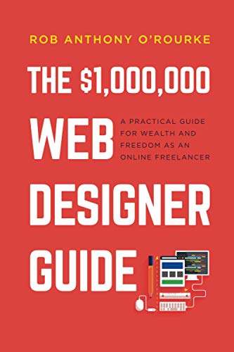 O'Rourk - $1,000,000 Web Designer Guide  A Practical Guide for Wealth