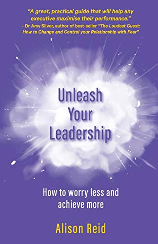Reid - Unleash Your Leadership  How to worry less and achieve more - N