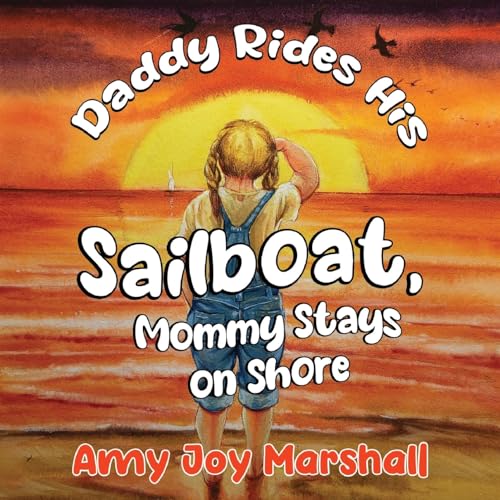Amy Joy Marshall - Daddy Rides His Sailboat, Mommy Stays on Shore - Ne