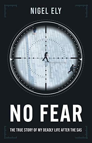 Ely - No Fear  The true story of my deadly life after the SAS - New pa