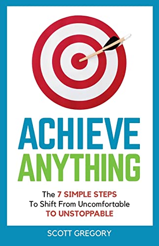 Gregory - Achieve Anything  The 7 SIMPLE STEPS to Shift from Uncomfort