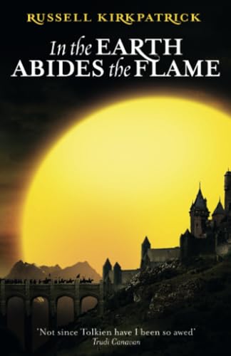 Russell Kirkpatrick - In The Earth Abides The Flame   Book Two, The Fi