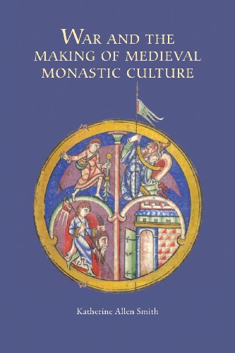 Katherine Allen Smit - War and the Making of Medieval Monastic Culture