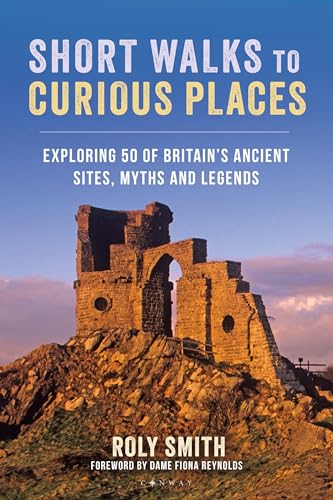 Roly Smit - Short Walks to Curious Places   Exploring 50 of Britain