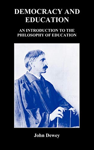 Dewey - Democracy and Education: An Introduction to the Philosophy of