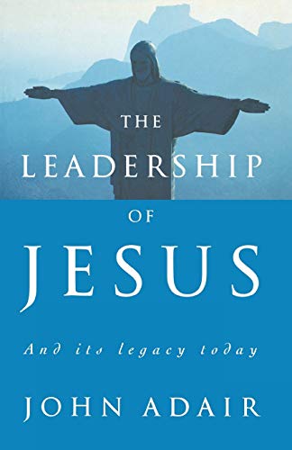 Adair - Leadership of Jesus  And Its Legacy Today - New paperback or s