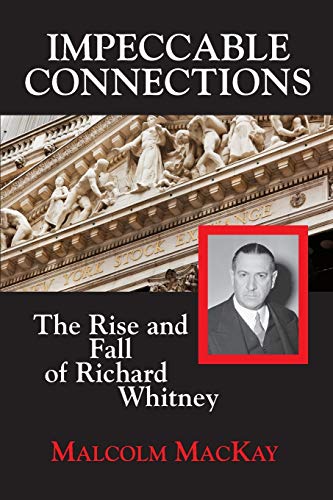 MacKay - Impeccable Connections  The Rise and Fall of Richard Whitney