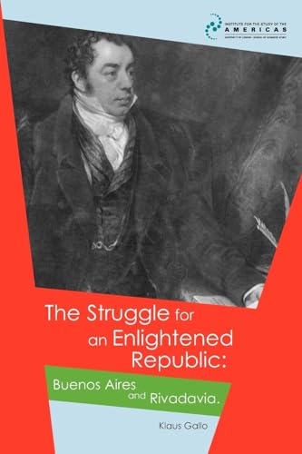 Gallo - Struggle for an Enlightened Republic : Buenos Aires and Rivada