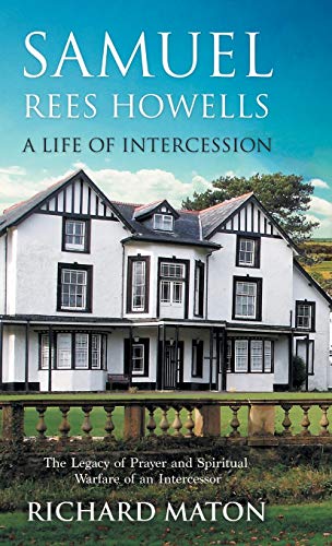 Maton - Samuel Rees Howells, a Life of Intercession: The Legacy of Pra