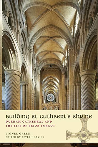 Green - Building St Cuthbert's Shrine   Durham Cathedral and the Life