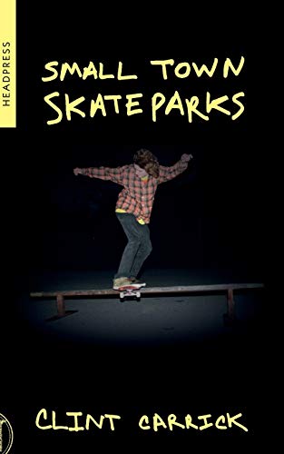 Clint Carrick - Small Town Skateparks - New Paperback
