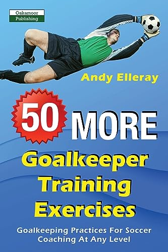 Elleray - 50 More Goalkeeper Training Exercises  Goalkeeping Practices