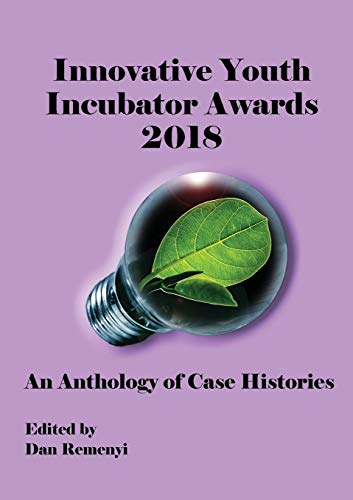 Remenyi - Innovative Youth Incubator Awards 2018 - An Anthology of Cas
