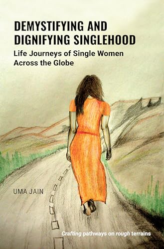 Uma Jain - Demystifying and Dignifying Singlehood : Life Journeys of S