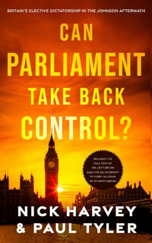 yler - Can Parliament Take Back Control?  Britain's elective dictators