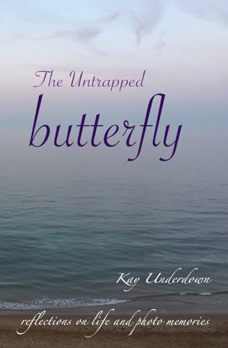 Underdown - Untrapped Butterfly  Reflections on life and photo memorie