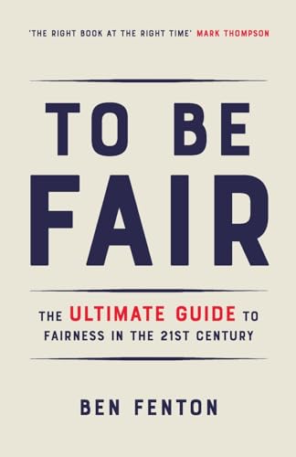 Fenton - To Be Fair: The Ultimate Guide to Fairness in the 21st Centur
