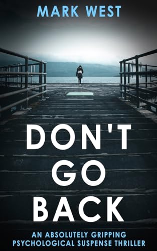 West - DON'T GO BACK: An absolutely gripping psychological suspense th