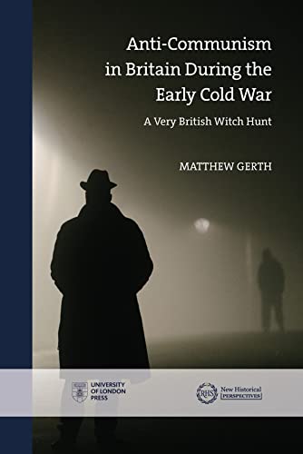 Gert - Anti-Communism in Britain During the Early Cold War : A Very Br