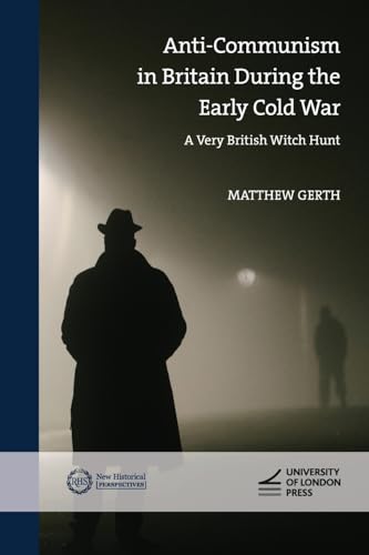 Gert - Anti-Communism in Britain During the Early Cold War : A Very Br
