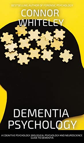 Whiteley - Dementia Psychology  A Cognitive Psychology, Biological Psy
