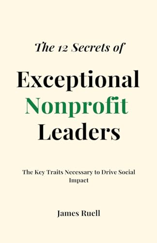 Ruell - 12 Secrets of Exceptional Nonprofit Leaders: The Key Traits Ne