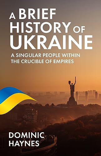 Haynes - A Brief History of Ukraine: A Singular People Within the Cruc