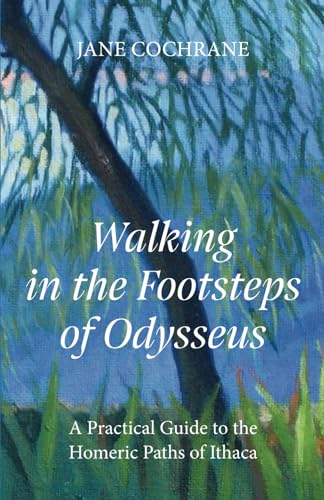 Cochran - Walking in the Footsteps of Odysseus: A Practical Guide to t