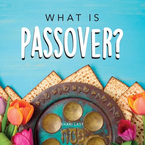 Last - What is Passover?: Your guide to the unique traditions of the J