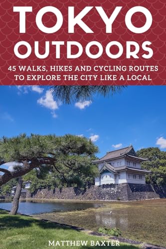 Baxter - Tokyo Outdoors: 45 Walks, Hikes and Cycling Routes to Explore