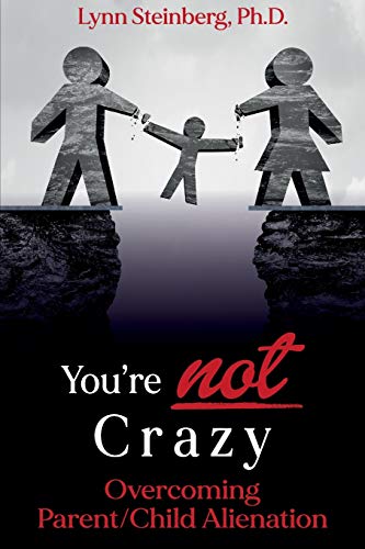 Steinberg - You're not Crazy  Overcoming Parent/Child Alienation - New