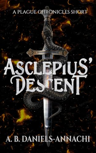 Daniels-Annachi - Asclepius' Descent: A Plague Chronicles Short - New