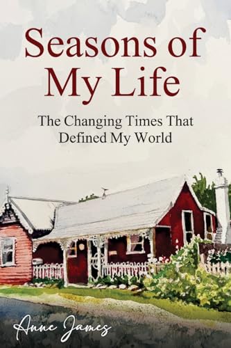 James - Seasons of My Life: The Changing Times That Defined My World -