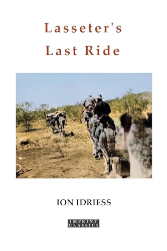 Idriess - Lasseter's Last Ride: An Epic in Central Australian Gold Dis