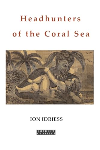 Idriess - Headhunters of the Coral Sea - New paperback or softback