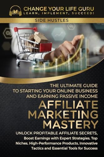 Guru - Affiliate Marketing Mastery : The Ultimate Guide to Starting Yo